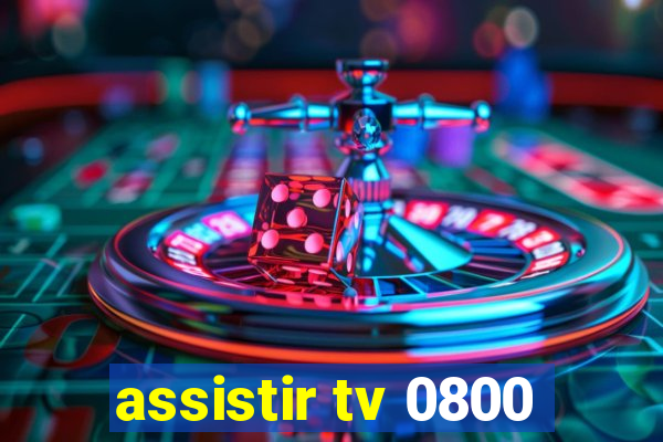 assistir tv 0800